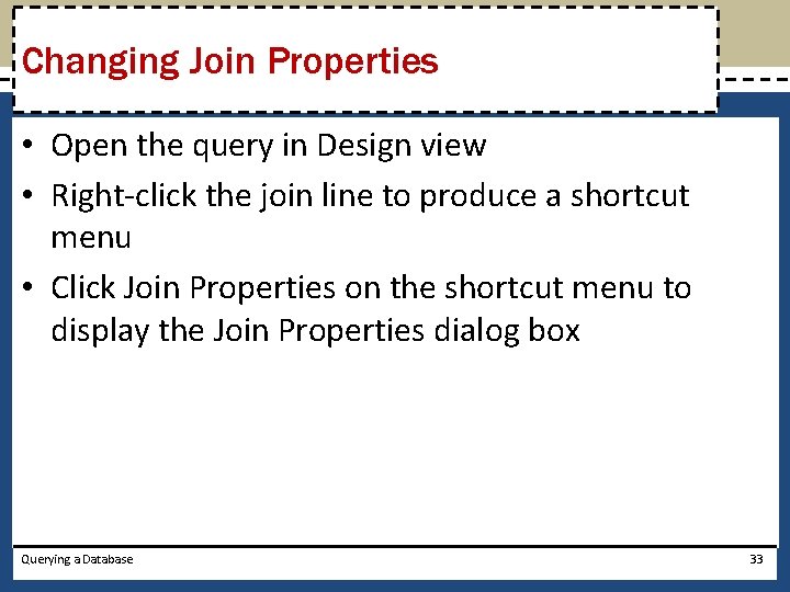 Changing Join Properties • Open the query in Design view • Right-click the join