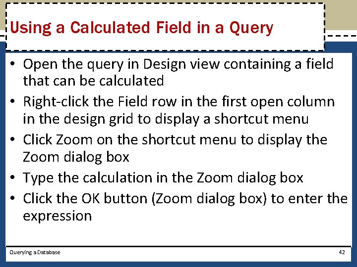 Using a Calculated Field in a Query • Open the query in Design view