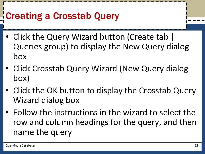 Creating a Crosstab Query • Click the Query Wizard button (Create tab | Queries