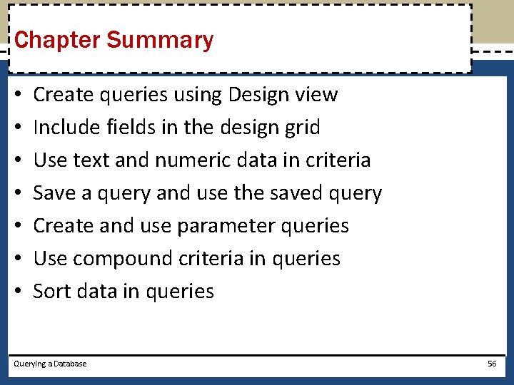 Chapter Summary • • Create queries using Design view Include fields in the design