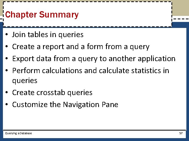 Chapter Summary Join tables in queries Create a report and a form from a