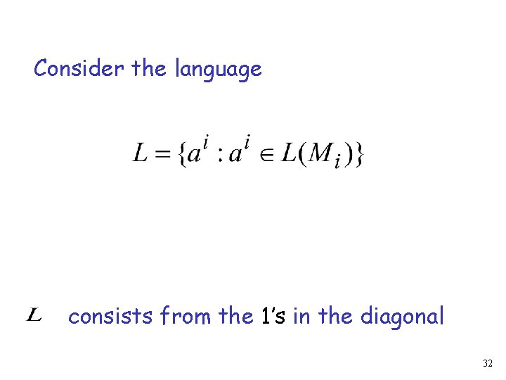 Consider the language consists from the 1’s in the diagonal 32 