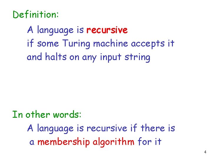 Definition: A language is recursive if some Turing machine accepts it and halts on