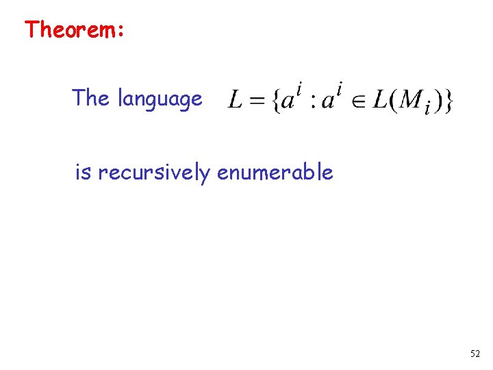 Theorem: The language is recursively enumerable 52 