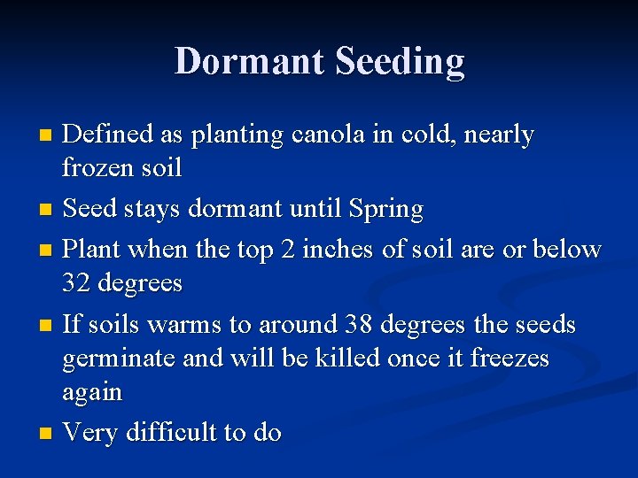 Dormant Seeding Defined as planting canola in cold, nearly frozen soil n Seed stays