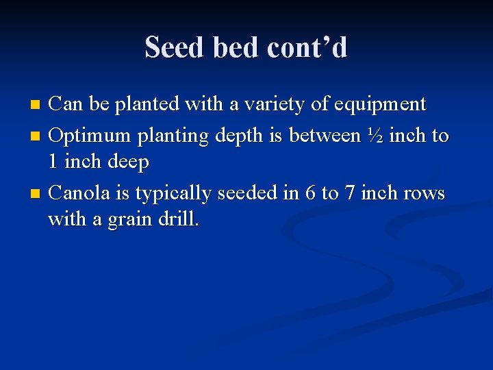 Seed bed cont’d Can be planted with a variety of equipment n Optimum planting