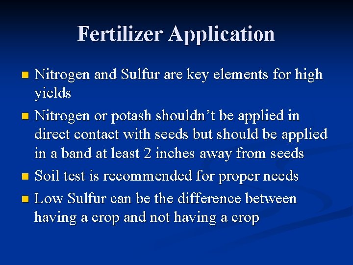 Fertilizer Application Nitrogen and Sulfur are key elements for high yields n Nitrogen or