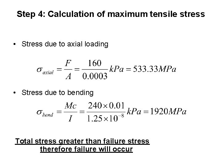 Step 4: Calculation of maximum tensile stress • Stress due to axial loading •