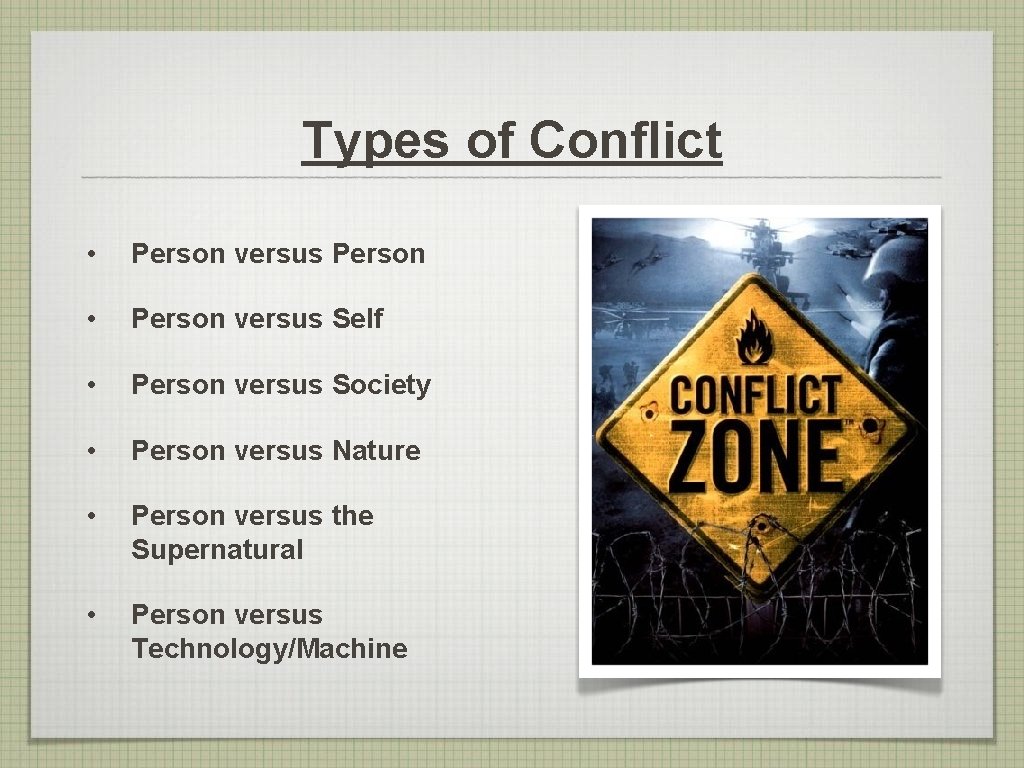 Types of Conflict • Person versus Person • Person versus Self • Person versus