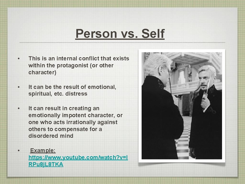 Person vs. Self • This is an internal conflict that exists within the protagonist