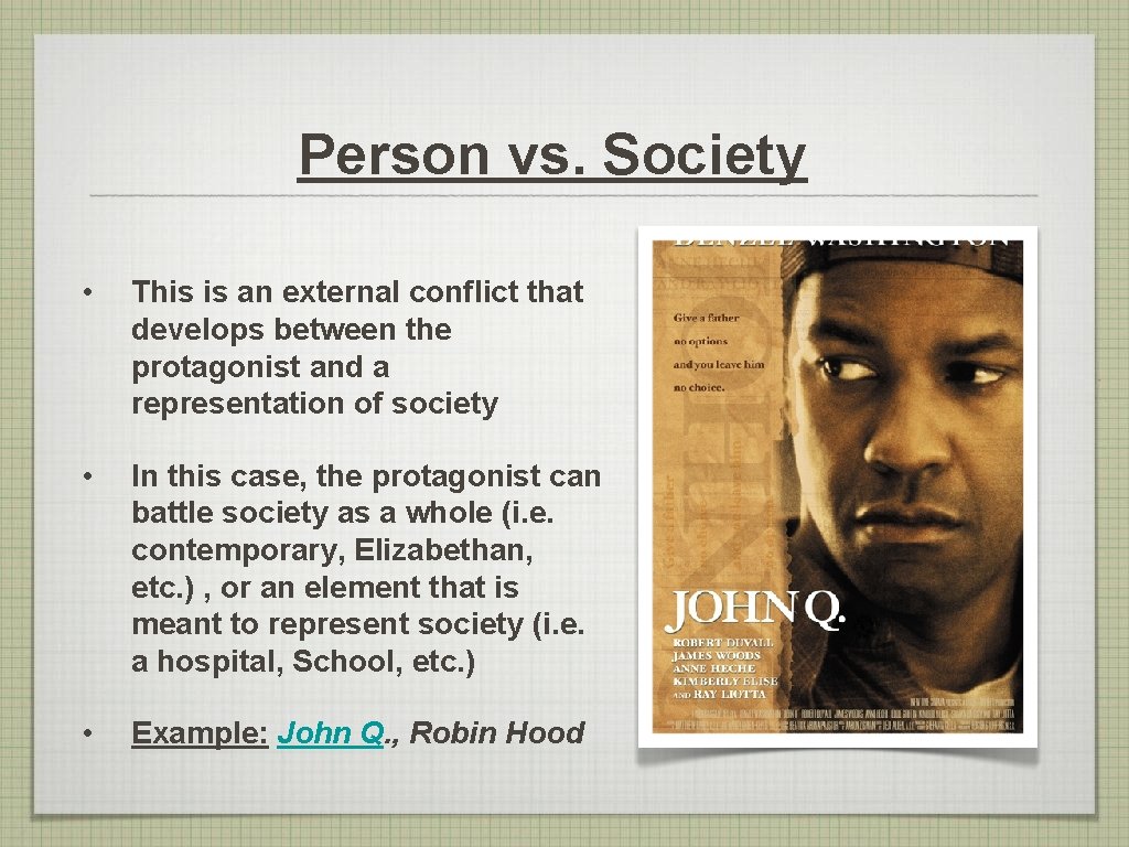 Person vs. Society • This is an external conflict that develops between the protagonist Person vs. Society • This is an external conflict that develops between the protagonist