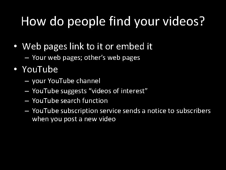 How do people find your videos? • Web pages link to it or embed