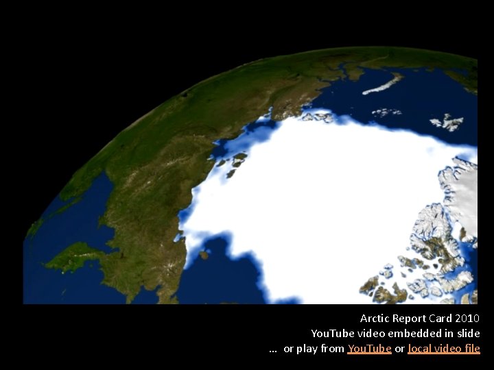 Arctic Report Card 2010 You. Tube video embedded in slide … or play from
