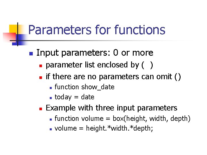 Parameters for functions n Input parameters: 0 or more n n parameter list enclosed