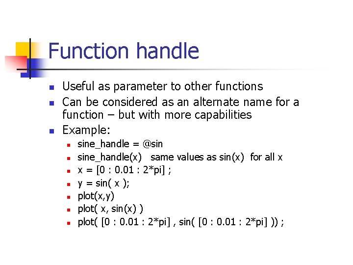 Function handle n n n Useful as parameter to other functions Can be considered