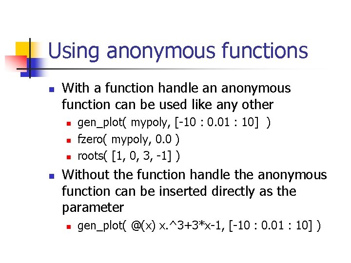 Using anonymous functions n With a function handle an anonymous function can be used