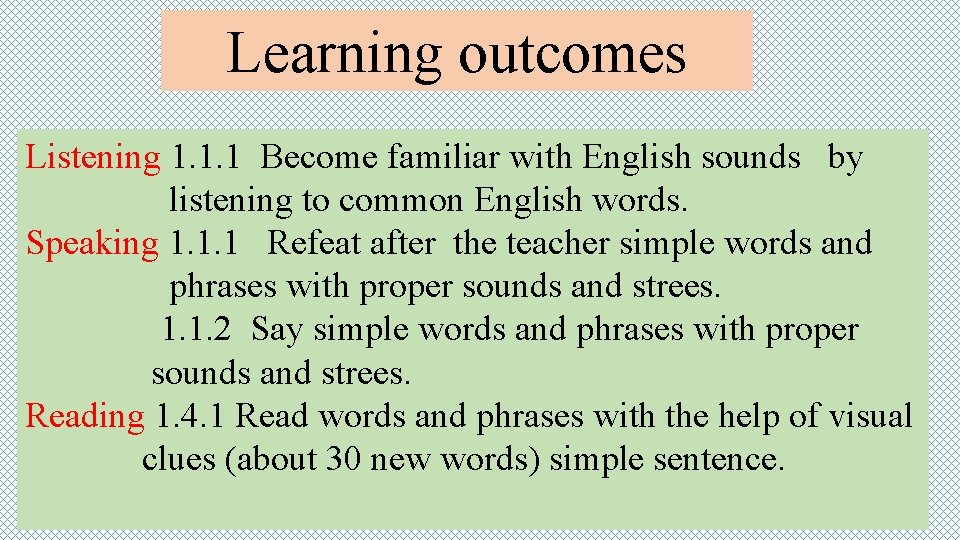 Learning outcomes Listening 1. 1. 1 Become familiar with English sounds by listening to