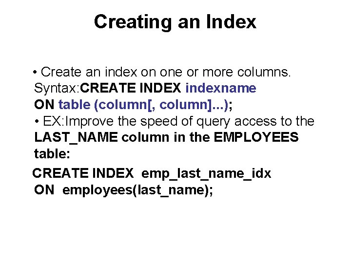 Creating an Index • Create an index on one or more columns. Syntax: CREATE