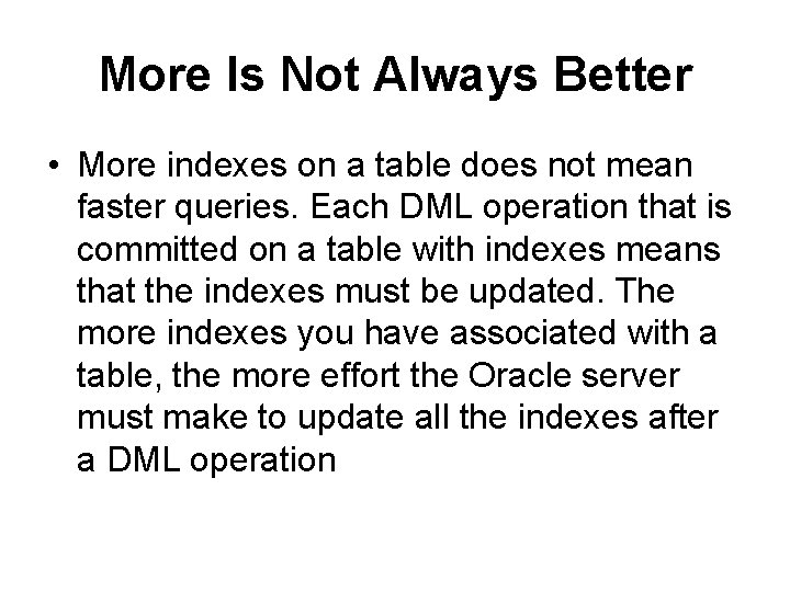 More Is Not Always Better • More indexes on a table does not mean