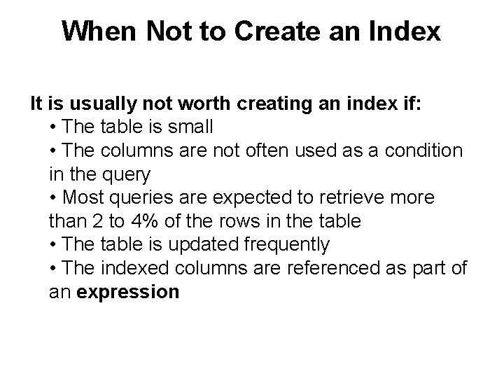 When Not to Create an Index It is usually not worth creating an index