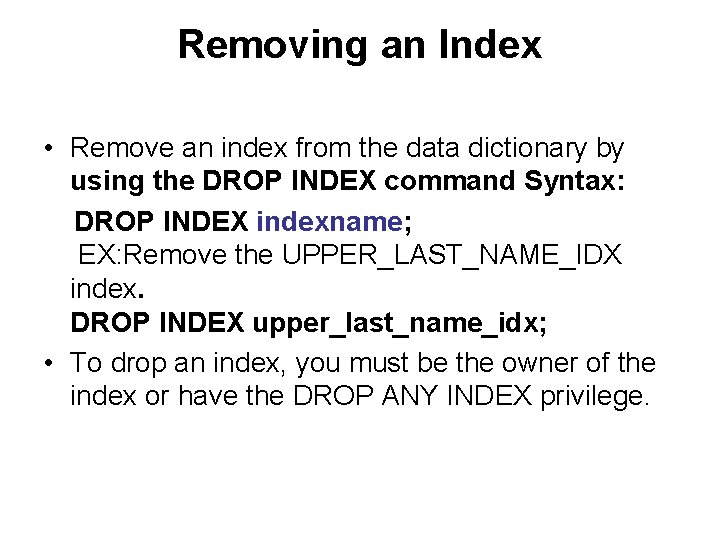 Removing an Index • Remove an index from the data dictionary by using the