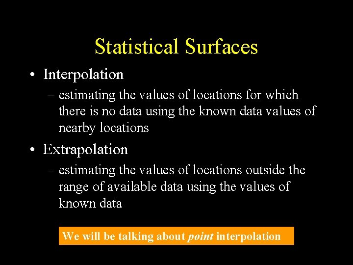 Statistical Surfaces • Interpolation – estimating the values of locations for which there is