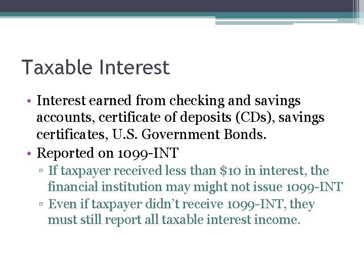 Taxable Interest • Interest earned from checking and savings accounts, certificate of deposits (CDs),