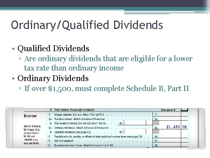 Ordinary/Qualified Dividends • Qualified Dividends ▫ Are ordinary dividends that are eligible for a