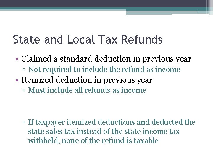 State and Local Tax Refunds • Claimed a standard deduction in previous year ▫