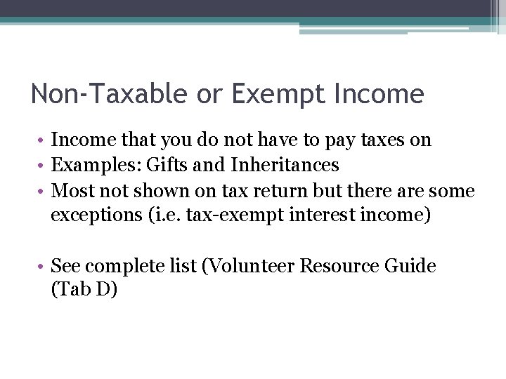 Non-Taxable or Exempt Income • Income that you do not have to pay taxes
