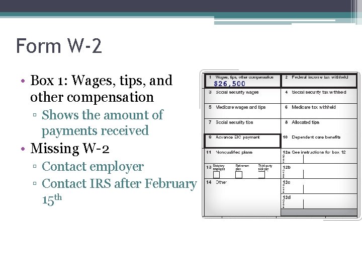 Form W-2 • Box 1: Wages, tips, and other compensation ▫ Shows the amount