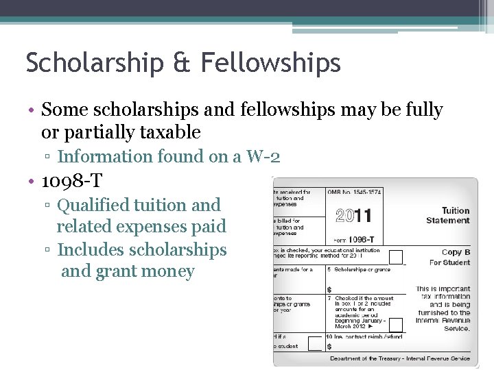 Scholarship & Fellowships • Some scholarships and fellowships may be fully or partially taxable