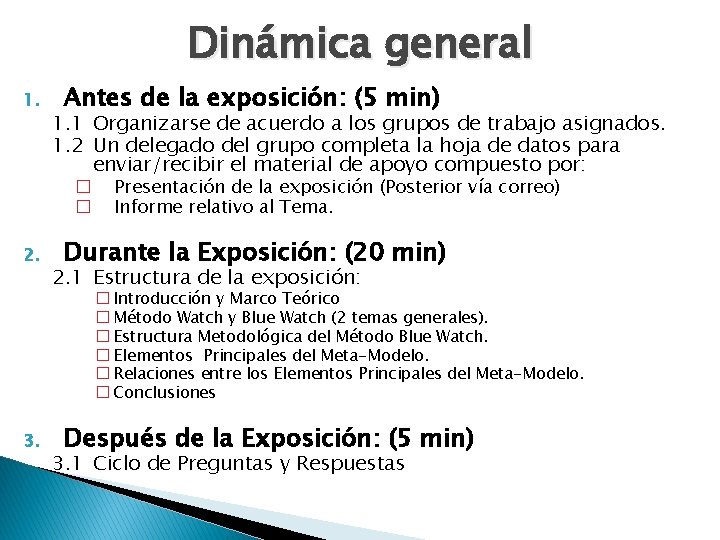 Dinámica general 1. Antes de la exposición: (5 min) 1. 1 Organizarse de acuerdo