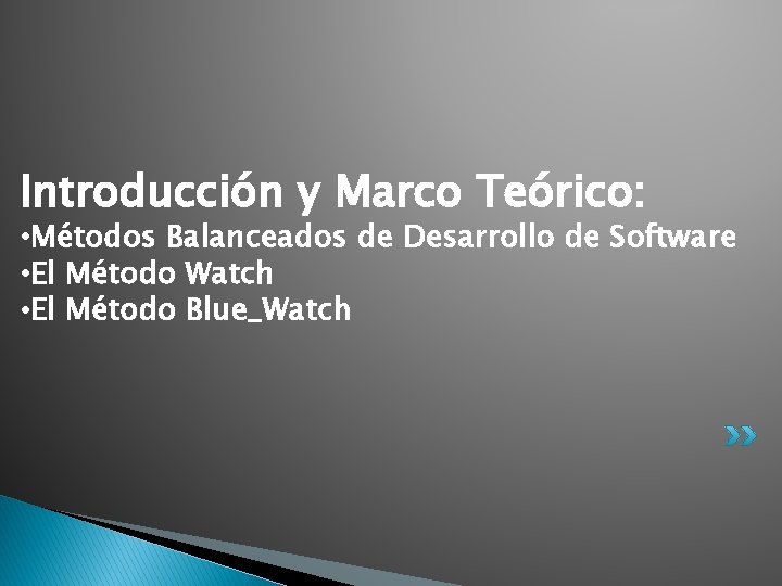 Introducción y Marco Teórico: • Métodos Balanceados de Desarrollo de Software • El Método