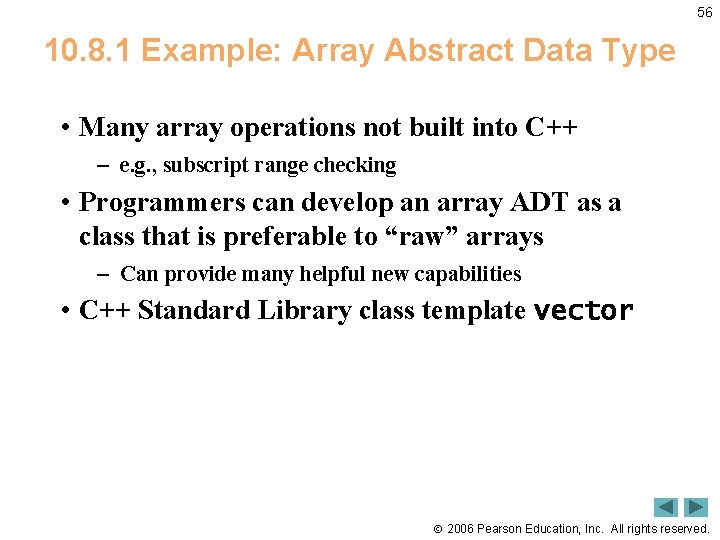 56 10. 8. 1 Example: Array Abstract Data Type • Many array operations not