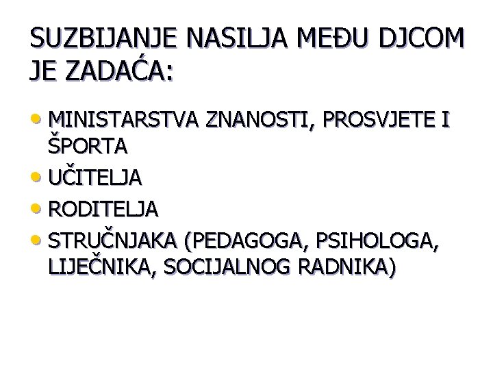 SUZBIJANJE NASILJA MEĐU DJCOM JE ZADAĆA: • MINISTARSTVA ZNANOSTI, PROSVJETE I ŠPORTA • UČITELJA