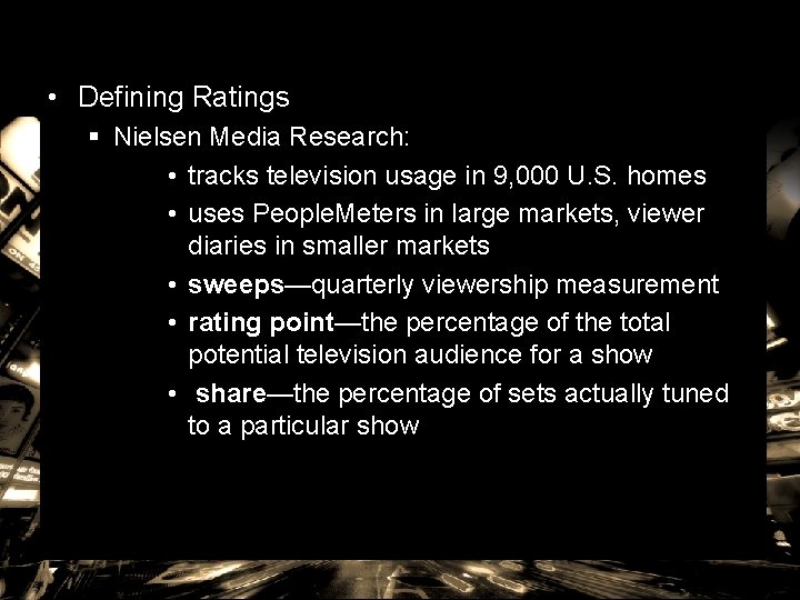  • Defining Ratings § Nielsen Media Research: • tracks television usage in 9,