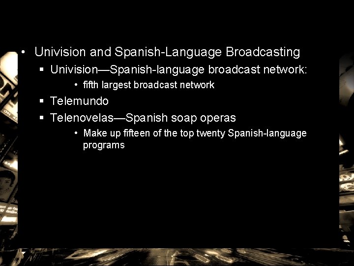  • Univision and Spanish-Language Broadcasting § Univision—Spanish-language broadcast network: • fifth largest broadcast