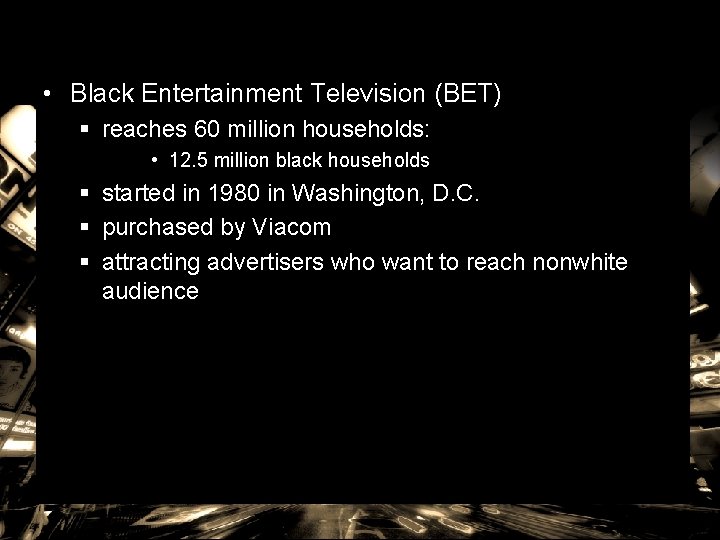  • Black Entertainment Television (BET) § reaches 60 million households: • 12. 5