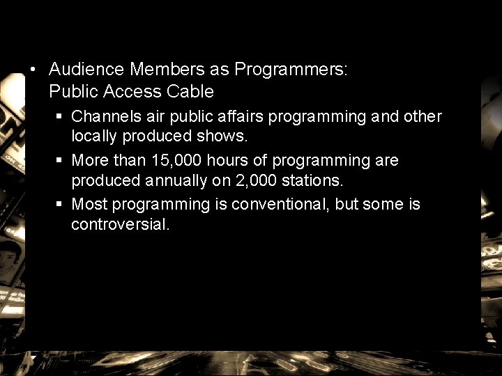  • Audience Members as Programmers: Public Access Cable § Channels air public affairs