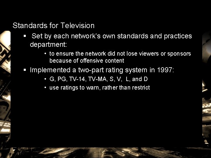 Standards for Television § Set by each network’s own standards and practices department: •