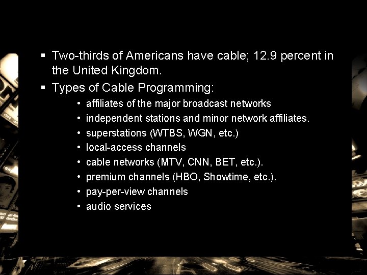 § Two-thirds of Americans have cable; 12. 9 percent in the United Kingdom. §