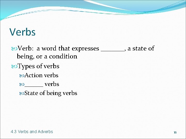 Verbs Verb: a word that expresses _______, a state of being, or a condition