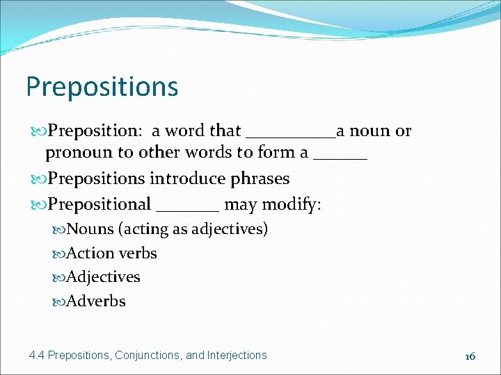 Prepositions Preposition: a word that _____a noun or pronoun to other words to form