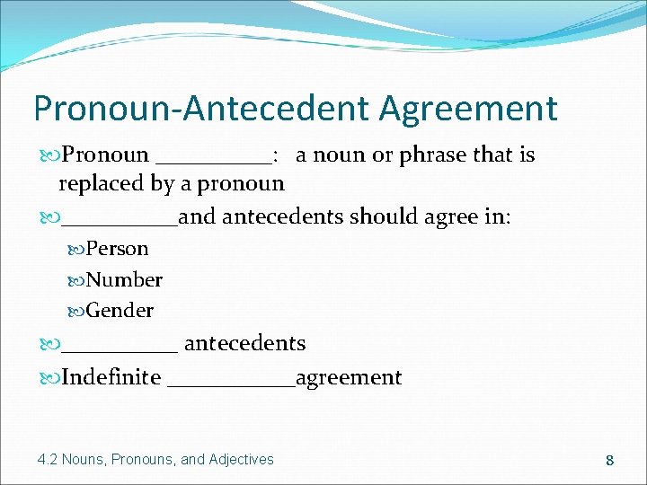 Pronoun-Antecedent Agreement Pronoun _____: a noun or phrase that is replaced by a pronoun