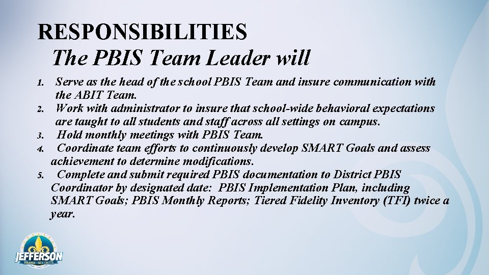 RESPONSIBILITIES The PBIS Team Leader will 1. 2. 3. 4. 5. Serve as the