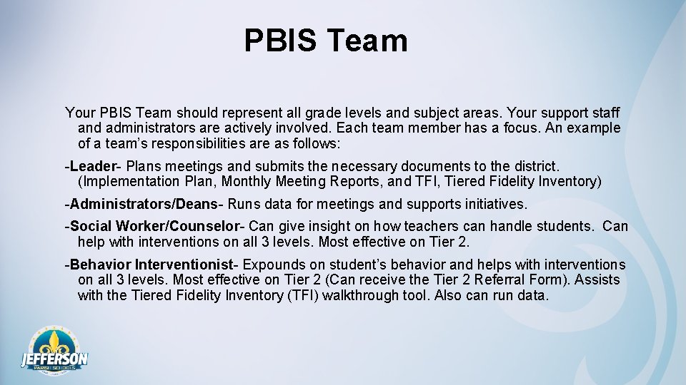 PBIS Team Your PBIS Team should represent all grade levels and subject areas. Your