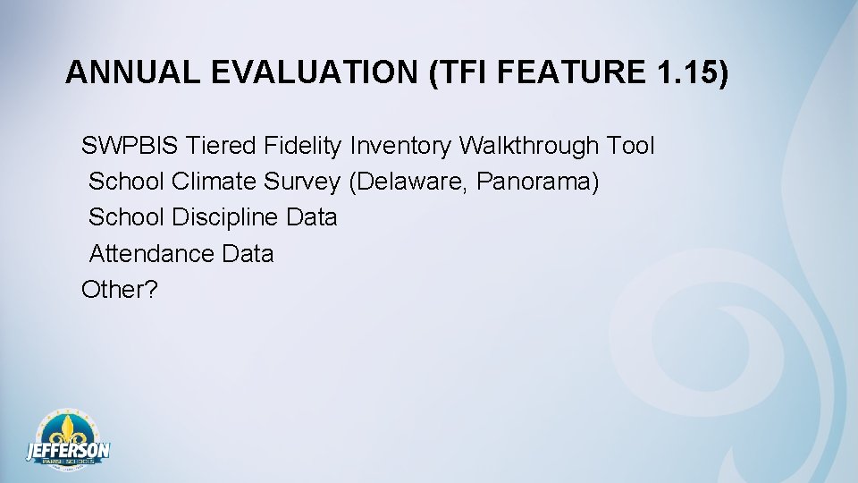 ANNUAL EVALUATION (TFI FEATURE 1. 15) SWPBIS Tiered Fidelity Inventory Walkthrough Tool School Climate