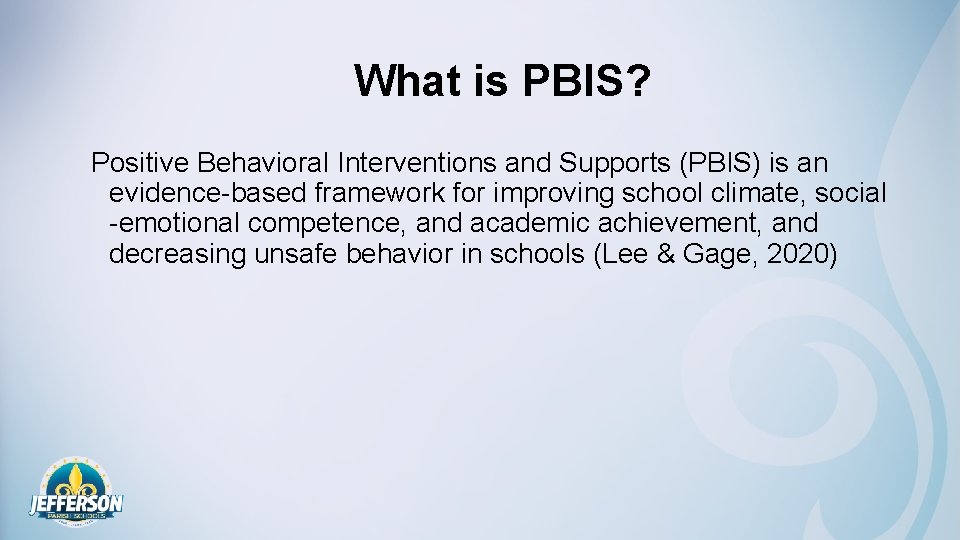 What is PBIS? Positive Behavioral Interventions and Supports (PBIS) is an evidence-based framework for