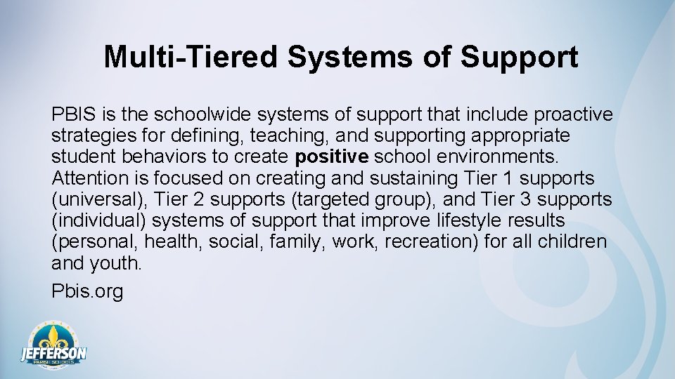 Multi-Tiered Systems of Support PBIS is the schoolwide systems of support that include proactive